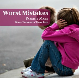 The 7 Worst Mistakes That Parents Make When Talking to Kids
